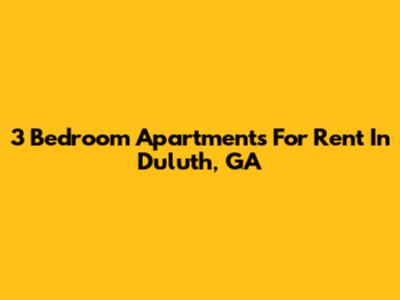 3 Bedroom Apartments For Rent In Duluth, GA