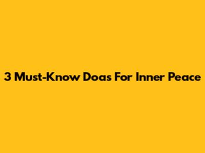 3 Must-Know Doas For Inner Peace
