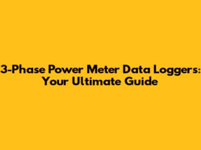 3-Phase Power Meter Data Loggers: Your Ultimate Guide