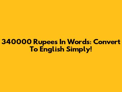 340000 Rupees In Words: Convert To English Simply!