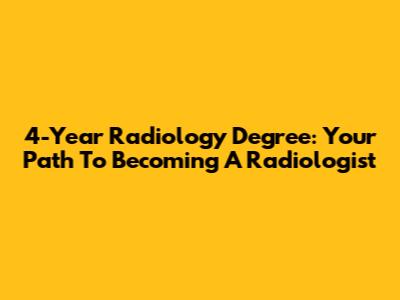 4-Year Radiology Degree: Your Path To Becoming A Radiologist