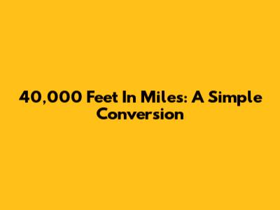 40,000 Feet In Miles: A Simple Conversion