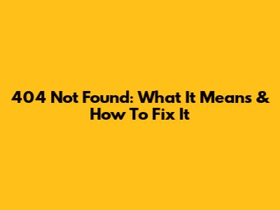404 Not Found: What It Means & How To Fix It