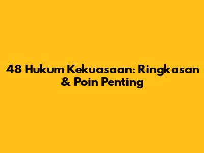 48 Hukum Kekuasaan: Ringkasan & Poin Penting