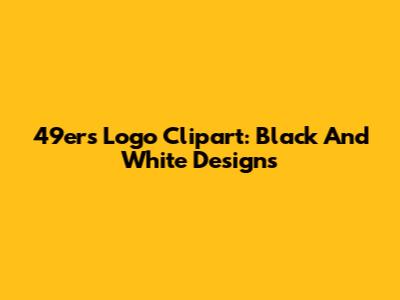 49ers Logo Clipart: Black And White Designs