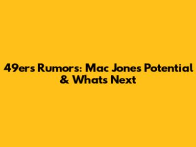 49ers Rumors: Mac Jones' Potential & What's Next