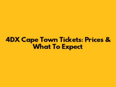 4DX Cape Town Tickets: Prices & What To Expect