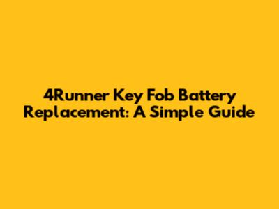 4Runner Key Fob Battery Replacement: A Simple Guide