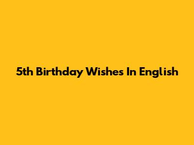 5th Birthday Wishes In English