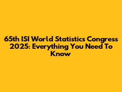 65th ISI World Statistics Congress 2025: Everything You Need To Know
