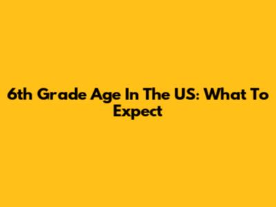 6th Grade Age In The US: What To Expect