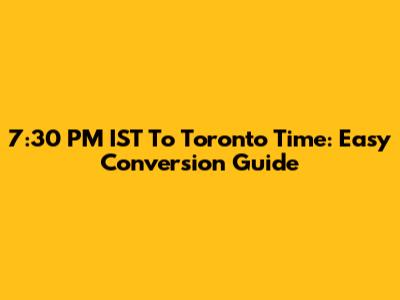 7:30 PM IST To Toronto Time: Easy Conversion Guide