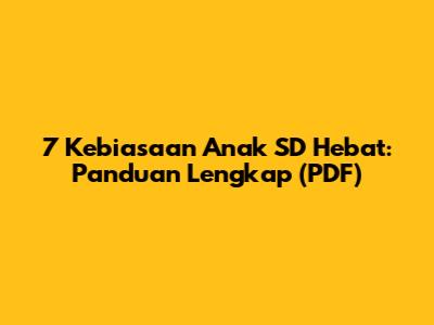 7 Kebiasaan Anak SD Hebat: Panduan Lengkap (PDF)