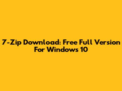 7-Zip Download: Free Full Version For Windows 10