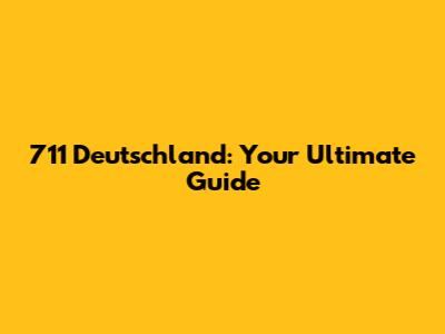 711 Deutschland: Your Ultimate Guide