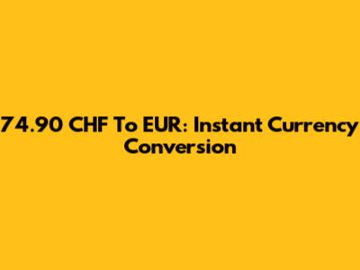 74.90 CHF To EUR: Instant Currency Conversion