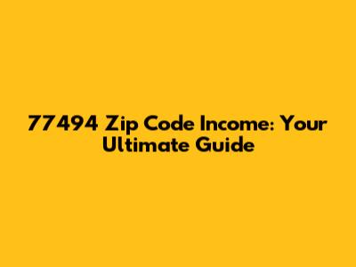 77494 Zip Code Income: Your Ultimate Guide