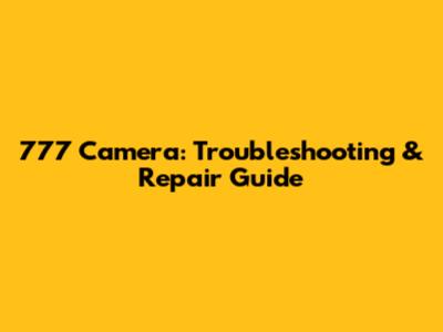 777 Camera: Troubleshooting & Repair Guide