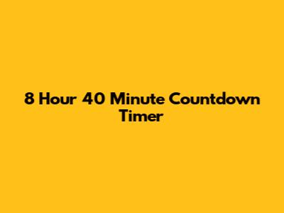 8 Hour 40 Minute Countdown Timer