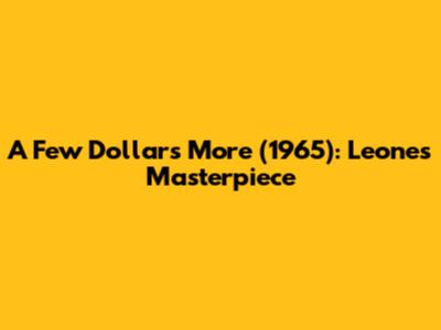 A Few Dollars More (1965): Leone's Masterpiece