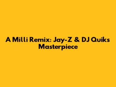 A Milli Remix: Jay-Z & DJ Quik's Masterpiece
