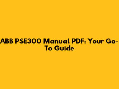 ABB PSE300 Manual PDF: Your Go-To Guide