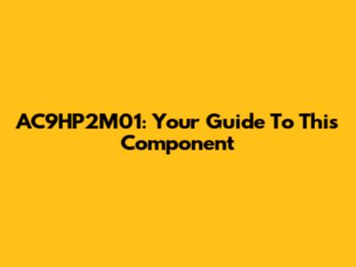 AC9HP2M01: Your Guide To This Component