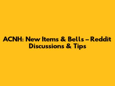 ACNH: New Items & Bells – Reddit Discussions & Tips
