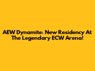AEW Dynamite: New Residency At The Legendary ECW Arena!
