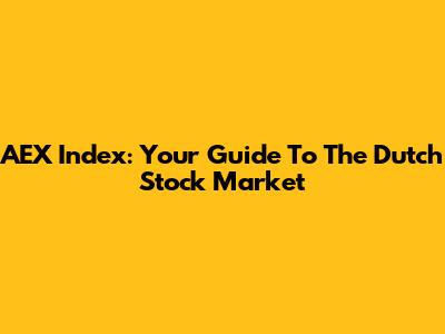AEX Index: Your Guide To The Dutch Stock Market