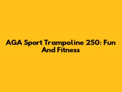 AGA Sport Trampoline 250: Fun And Fitness