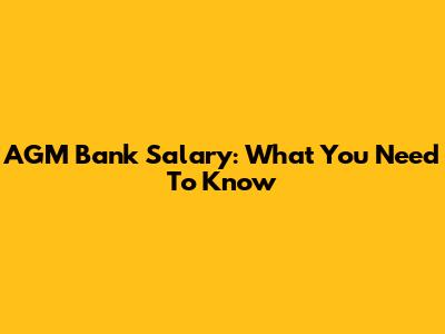AGM Bank Salary: What You Need To Know