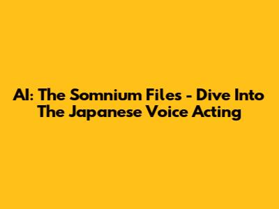 AI: The Somnium Files - Dive Into The Japanese Voice Acting