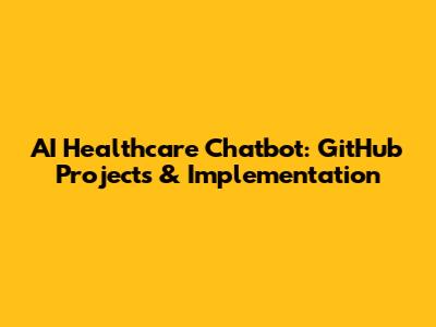 AI Healthcare Chatbot: GitHub Projects & Implementation