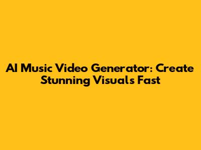 AI Music Video Generator: Create Stunning Visuals Fast