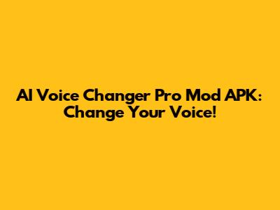 AI Voice Changer Pro Mod APK: Change Your Voice!