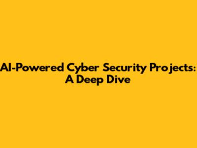 AI-Powered Cyber Security Projects: A Deep Dive