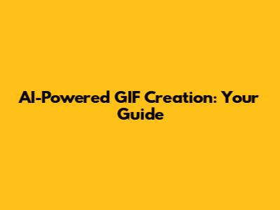 AI-Powered GIF Creation: Your Guide
