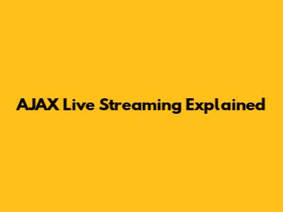 AJAX Live Streaming Explained