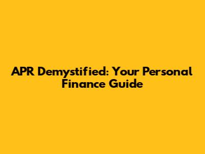 APR Demystified: Your Personal Finance Guide
