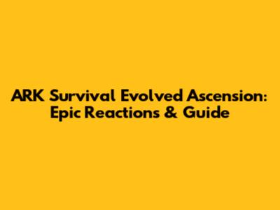 ARK Survival Evolved Ascension: Epic Reactions & Guide