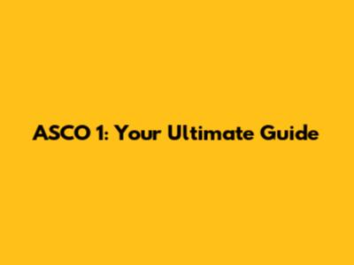 ASCO 1: Your Ultimate Guide
