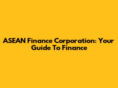 ASEAN Finance Corporation: Your Guide To Finance