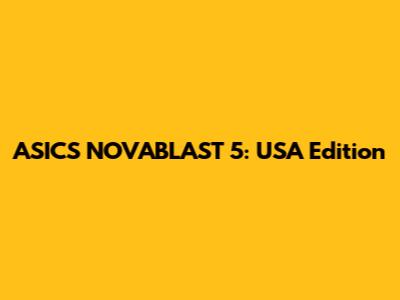 ASICS NOVABLAST 5: USA Edition