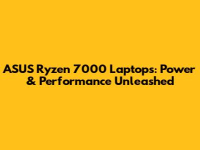 ASUS Ryzen 7000 Laptops: Power & Performance Unleashed