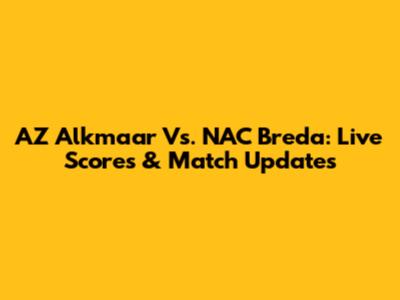 AZ Alkmaar Vs. NAC Breda: Live Scores & Match Updates