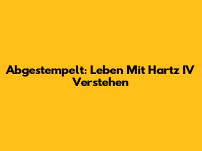 Abgestempelt: Leben Mit Hartz IV Verstehen