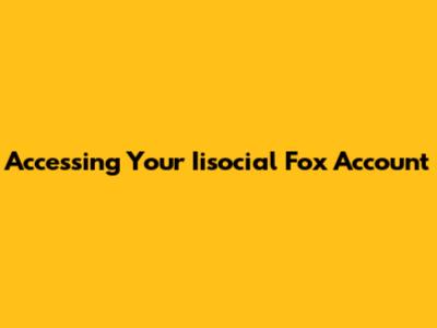 Accessing Your Iisocial Fox Account
