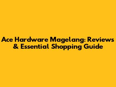 Ace Hardware Magelang: Reviews & Essential Shopping Guide