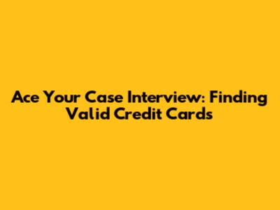 Ace Your Case Interview: Finding Valid Credit Cards